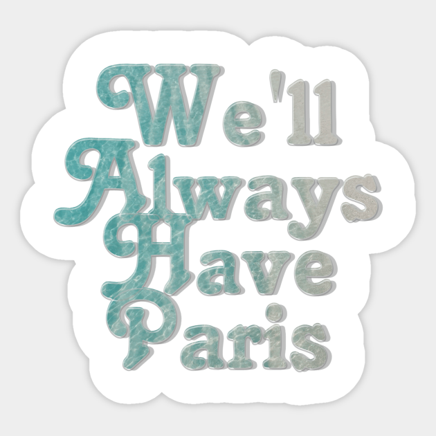 We'll Always Have Paris Well Always Have Paris Sticker TeePublic
